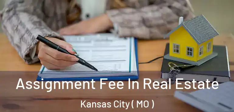  Assignment Fee In Real Estate Kansas City ( MO )