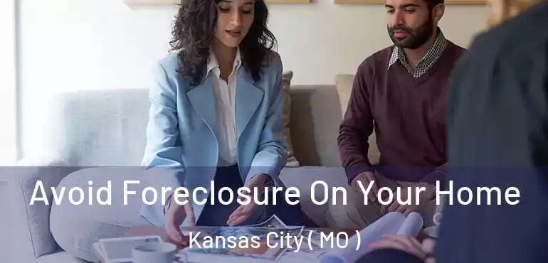  Avoid Foreclosure On Your Home Kansas City ( MO )