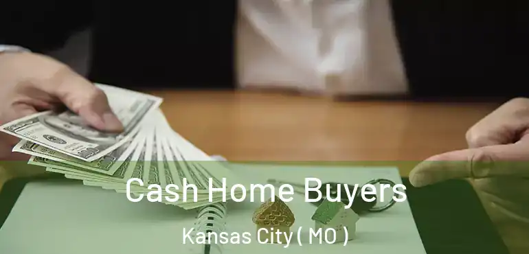  Cash Home Buyers Kansas City ( MO )