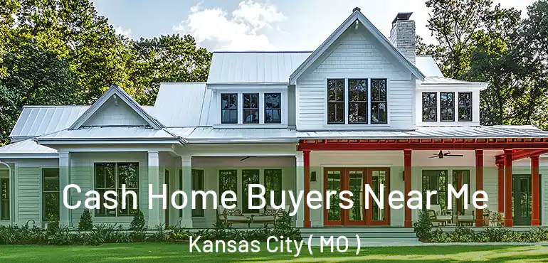  Cash Home Buyers Near Me Kansas City ( MO )