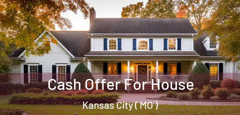  Cash Offer For House Kansas City ( MO )
