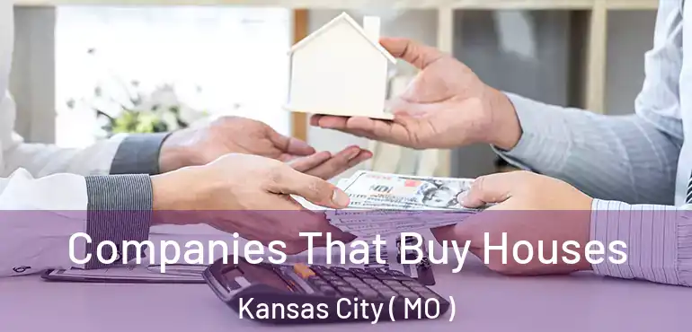  Companies That Buy Houses Kansas City ( MO )