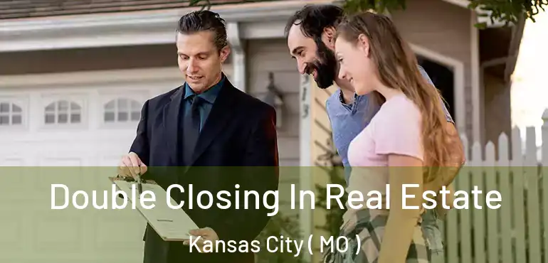  Double Closing In Real Estate Kansas City ( MO )