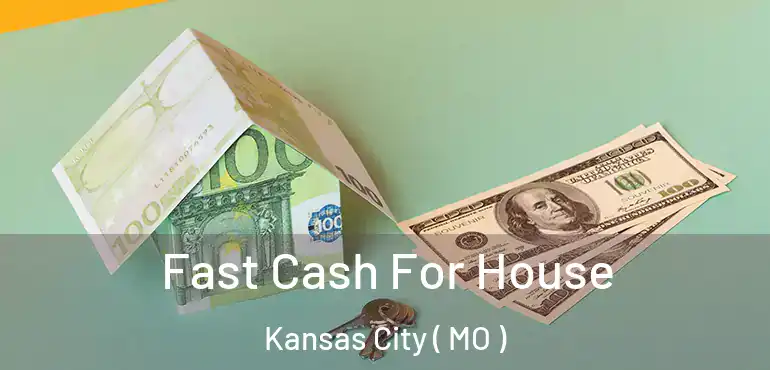  Fast Cash For House Kansas City ( MO )
