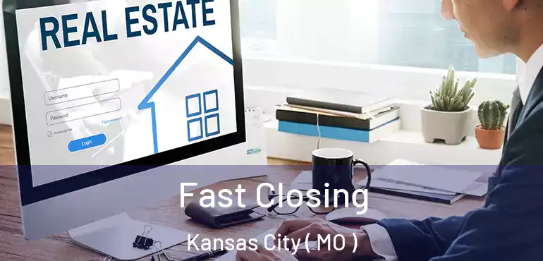  Fast Closing Kansas City ( MO )