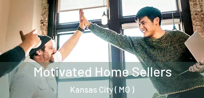  Motivated Home Sellers Kansas City ( MO )