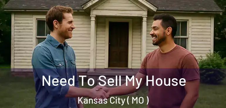  Need To Sell My House Kansas City ( MO )