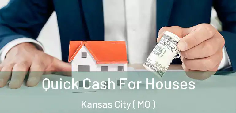  Quick Cash For Houses Kansas City ( MO )
