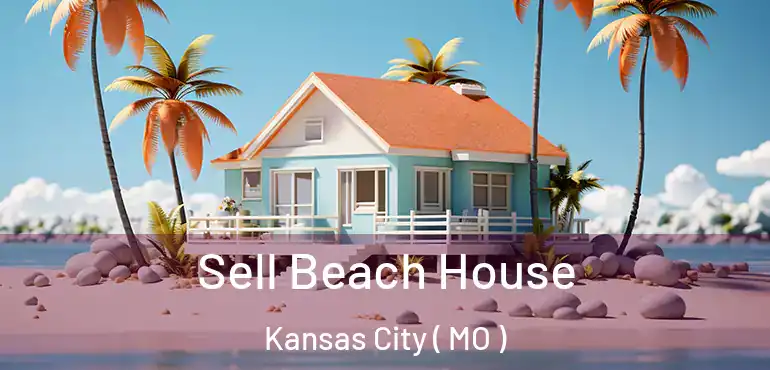  Sell Beach House Kansas City ( MO )