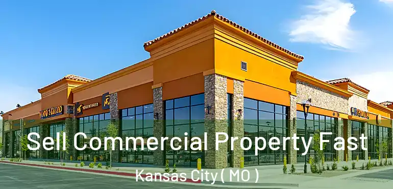  Sell Commercial Property Fast Kansas City ( MO )