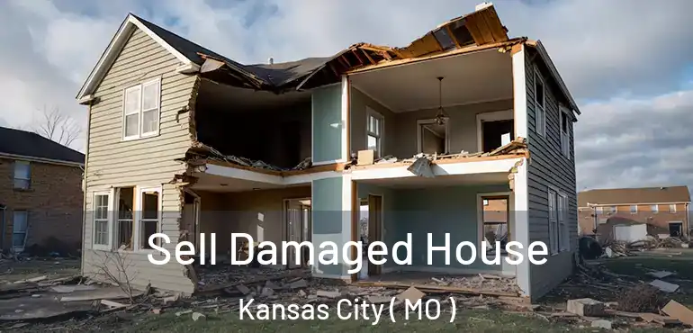  Sell Damaged House Kansas City ( MO )