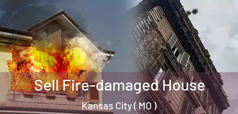  Sell Fire-damaged House Kansas City ( MO )