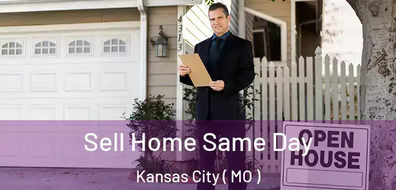  Sell Home Same Day Kansas City ( MO )