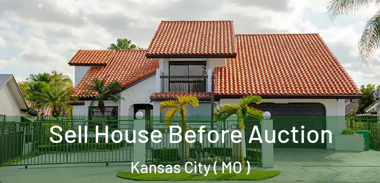  Sell House Before Auction Kansas City ( MO )