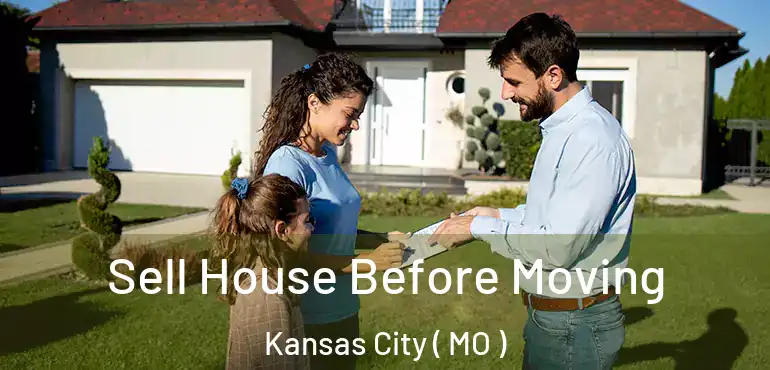  Sell House Before Moving Kansas City ( MO )