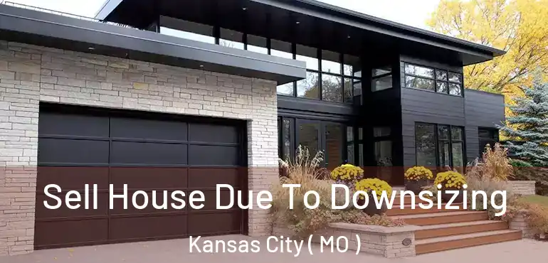  Sell House Due To Downsizing Kansas City ( MO )