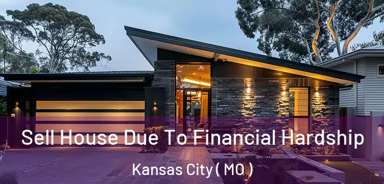  Sell House Due To Financial Hardship Kansas City ( MO )