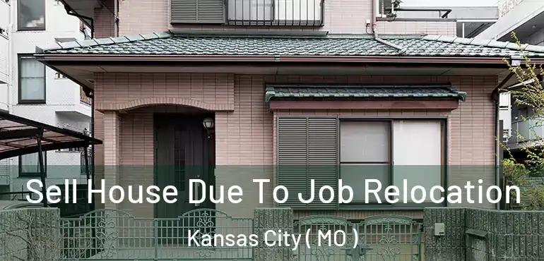  Sell House Due To Job Relocation Kansas City ( MO )