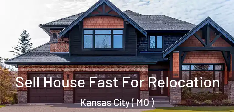  Sell House Fast For Relocation Kansas City ( MO )