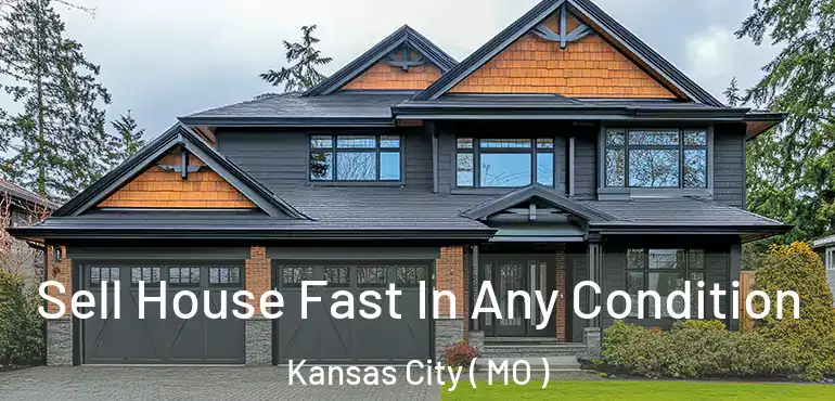  Sell House Fast In Any Condition Kansas City ( MO )