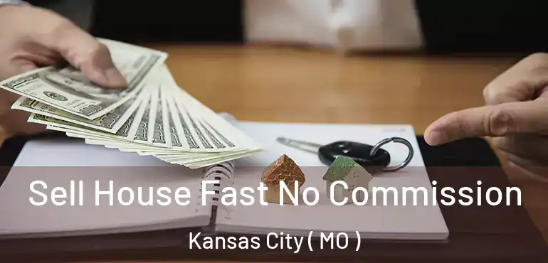  Sell House Fast No Commission Kansas City ( MO )