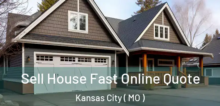  Sell House Fast Online Quote Kansas City ( MO )