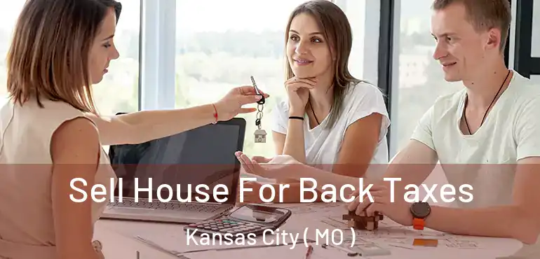  Sell House For Back Taxes Kansas City ( MO )