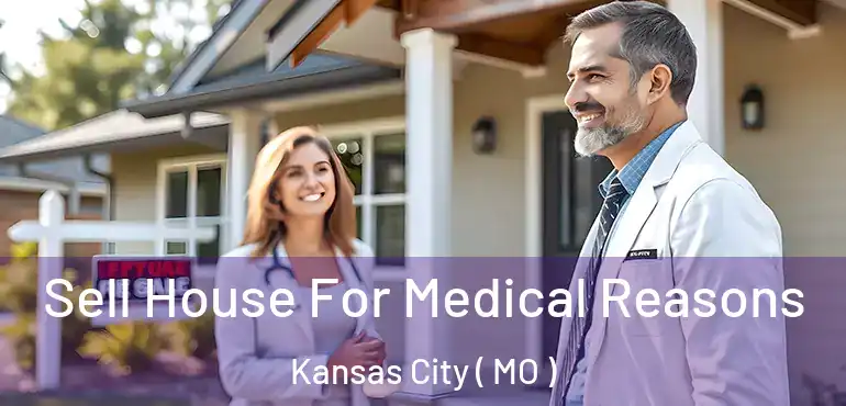  Sell House For Medical Reasons Kansas City ( MO )