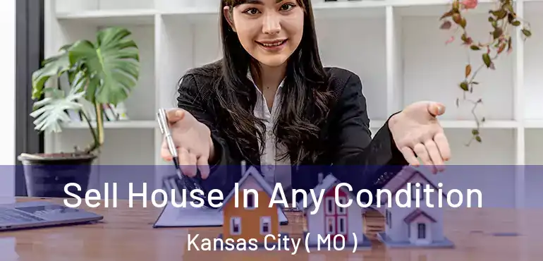  Sell House In Any Condition Kansas City ( MO )