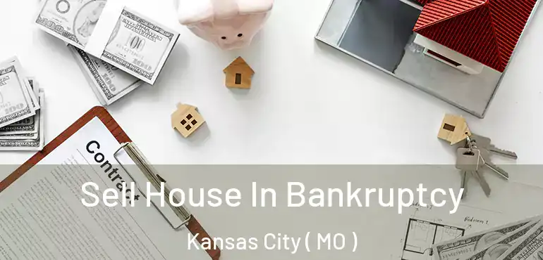  Sell House In Bankruptcy Kansas City ( MO )