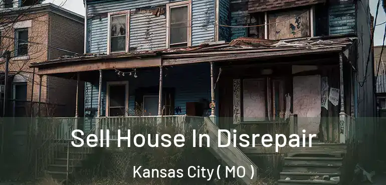  Sell House In Disrepair Kansas City ( MO )
