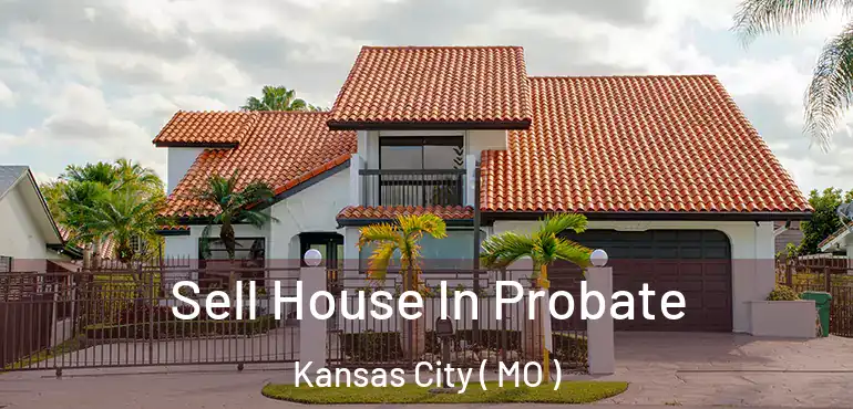  Sell House In Probate Kansas City ( MO )