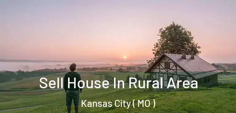  Sell House In Rural Area Kansas City ( MO )