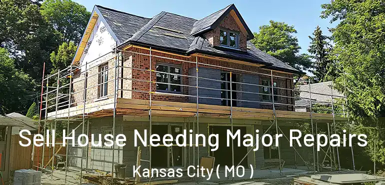  Sell House Needing Major Repairs Kansas City ( MO )