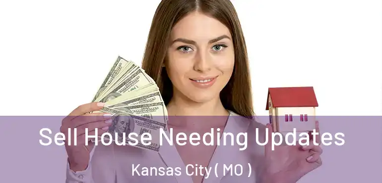  Sell House Needing Updates Kansas City ( MO )