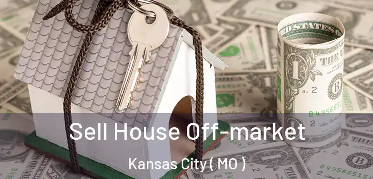  Sell House Off-market Kansas City ( MO )