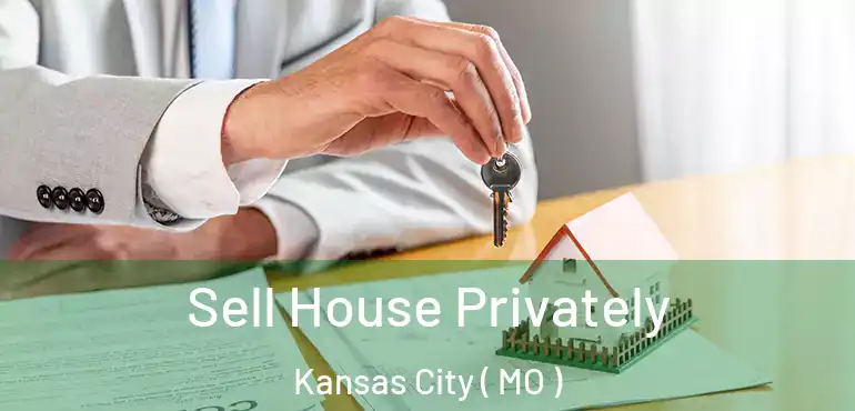  Sell House Privately Kansas City ( MO )