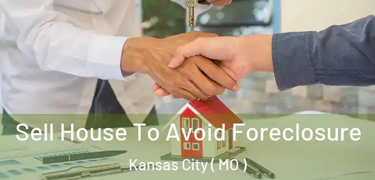  Sell House To Avoid Foreclosure Kansas City ( MO )