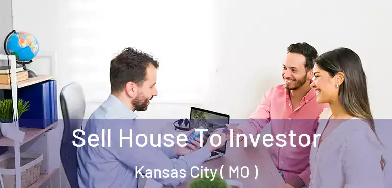  Sell House To Investor Kansas City ( MO )