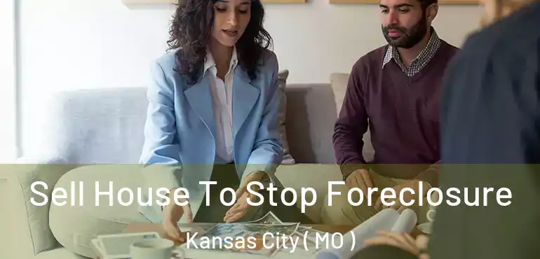  Sell House To Stop Foreclosure Kansas City ( MO )