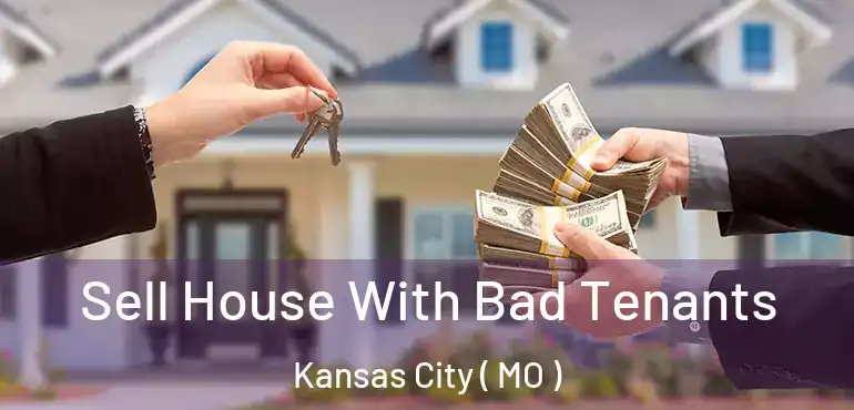  Sell House With Bad Tenants Kansas City ( MO )