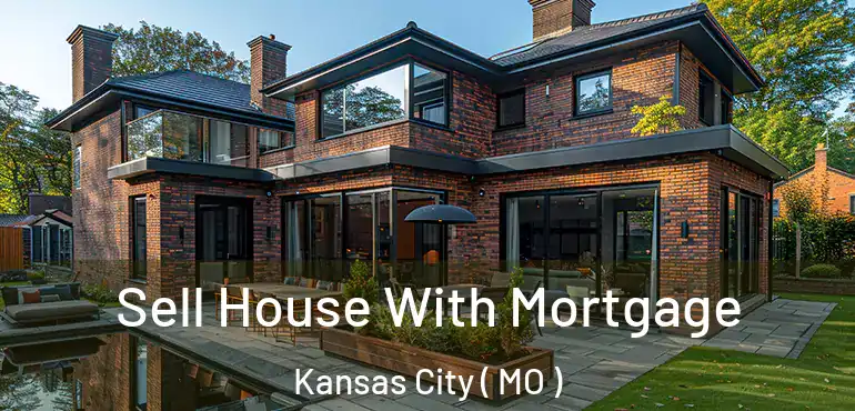  Sell House With Mortgage Kansas City ( MO )
