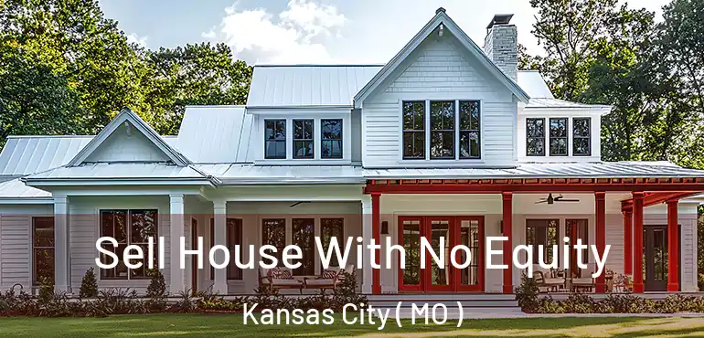  Sell House With No Equity Kansas City ( MO )