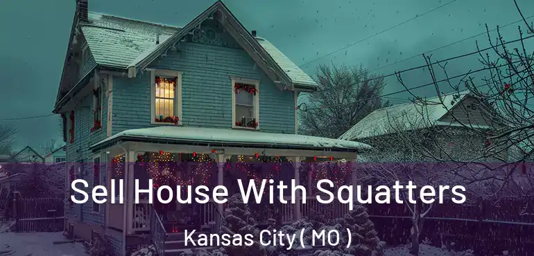  Sell House With Squatters Kansas City ( MO )