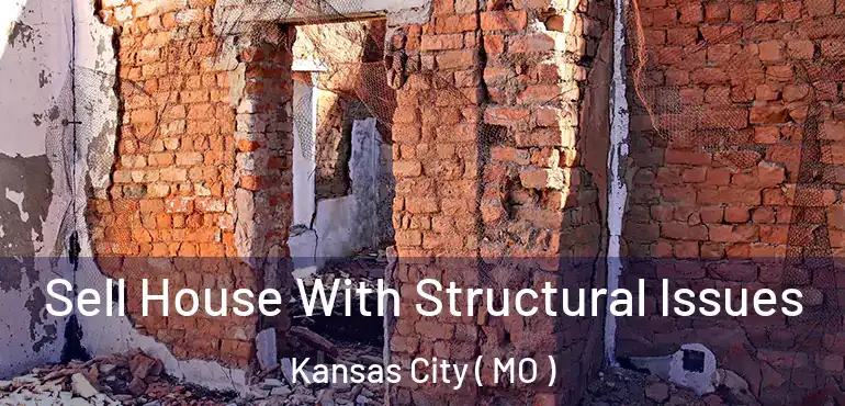  Sell House With Structural Issues Kansas City ( MO )