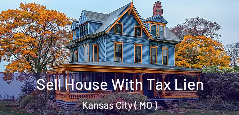  Sell House With Tax Lien Kansas City ( MO )