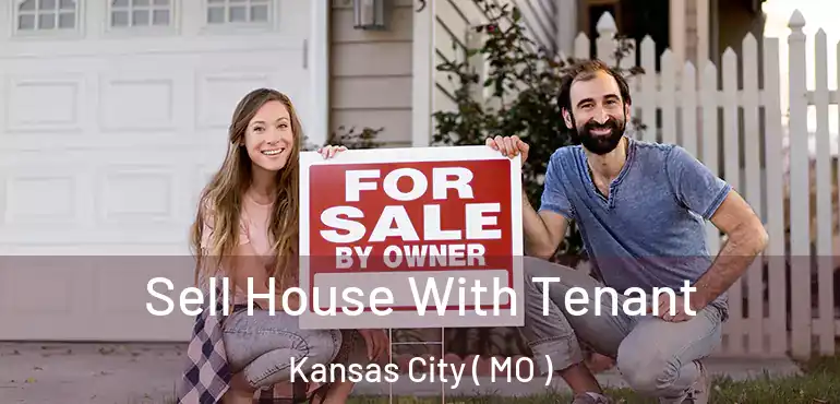  Sell House With Tenant Kansas City ( MO )
