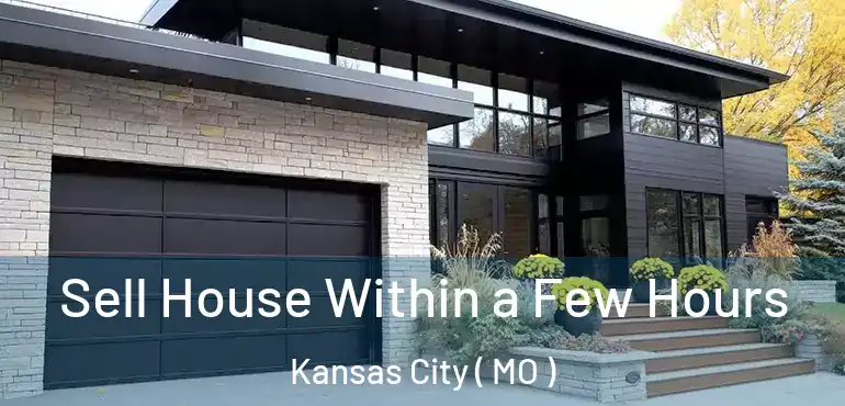  Sell House Within a Few Hours Kansas City ( MO )
