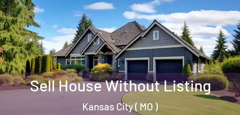  Sell House Without Listing Kansas City ( MO )