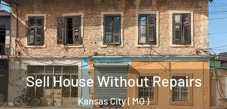  Sell House Without Repairs Kansas City ( MO )